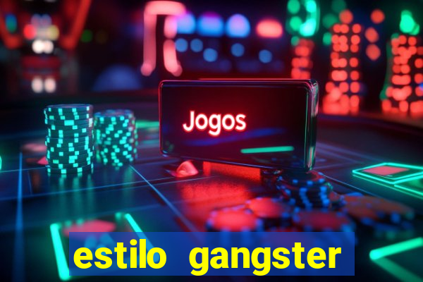 estilo gangster shopping popular
